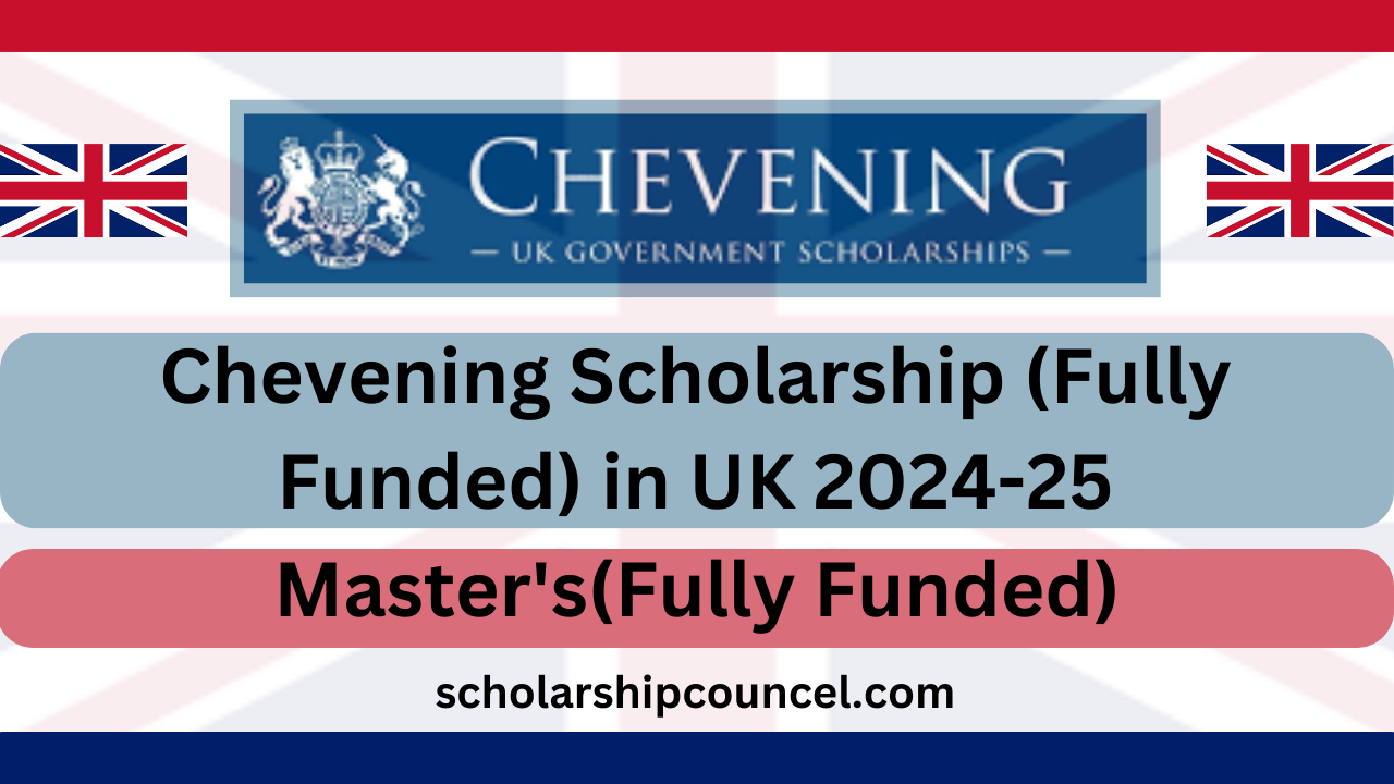 Chevening Scholarship (Fully Funded) in UK 2024-25